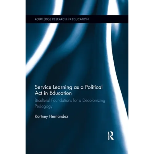 Service Learning as a Political Act in Education: Bicultural Foundations for a Decolonizing Pedagogy