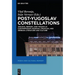 Post-Yugoslav Constellations: Archive, Memory, and Trauma in Contemporary Bosnian, Croatian, and Serbian Literature and Culture