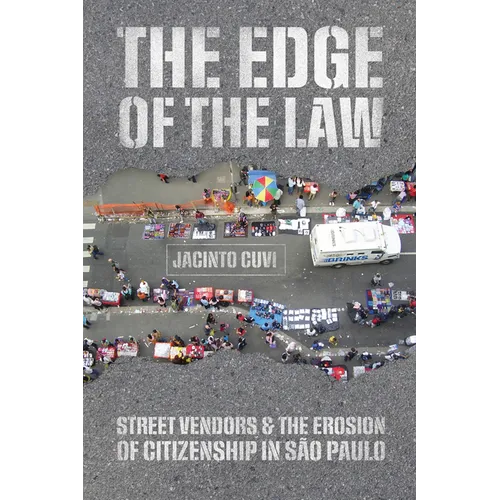 The Edge of the Law: Street Vendors and the Erosion of Citizenship in São Paulo