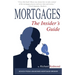 Mortgages: The Insider's Guide