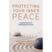 Protecting Your Inner Peace: Staying Peaceful in Challenging Situations