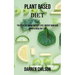 Plant Based Diet: The Healthy About Weight Loss, Weight Gain and Living a Healthy Life
