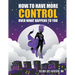 How to Have More Control Over What Happens to You
