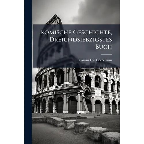 Römische Geschichte, Dreiundsiebzigstes Buch