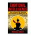 Emotional Intellengence: How to Succeed By Mastering Your Emotions And Raising Your IQ