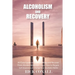 Alcoholism and Recovery: An Easy Guide to Stop Drinking and Recover from Alcohol Addiction, Learn How to Regain Self-Awareness to Change your Alcoholi