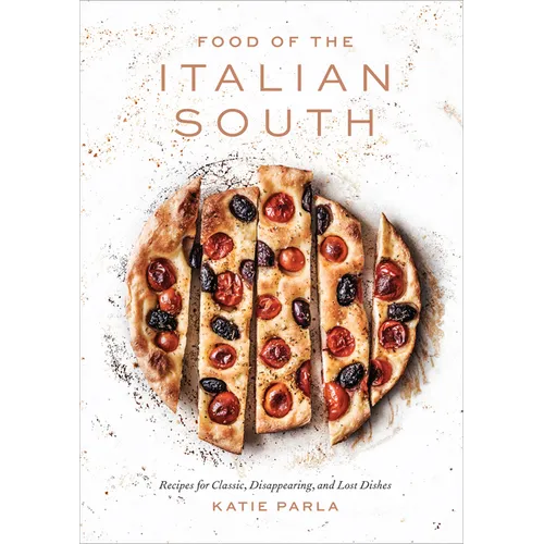 Food of the Italian South: Recipes for Classic, Disappearing, and Lost Dishes: A Cookbook