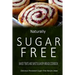 Naturally Sugar-Free - Baked Treats and Sweet & Savory Breads Cookbook: Delicious Sugar-Free and Diabetic-Friendly Recipes for the Health-Conscious