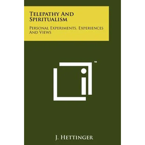 Telepathy And Spiritualism: Personal Experiments, Experiences And Views
