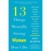 13 Things Mentally Strong Women Don't Do: Own Your Power, Channel Your Confidence, and Find Your Authentic Voice for a Life of Meaning and Joy
