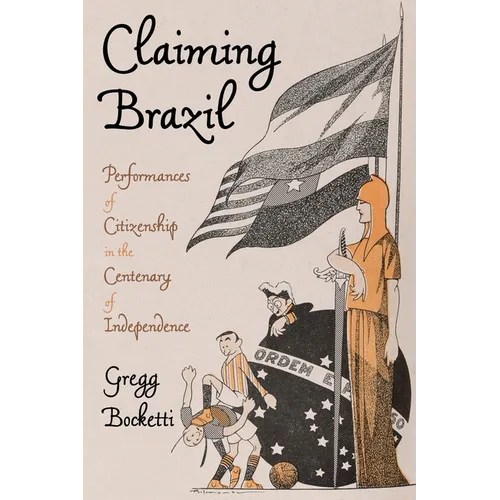Claiming Brazil: Performances of Citizenship in the Centenary of Independence