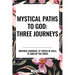 Mystical Paths to God: Three Journeys: The Practice of the Presence of God, Interior Castle, Dark Night of the Soul