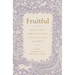 Fruitful: Cultivating a Spiritual Harvest That Won't Leave You Empty