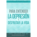 La Guía de Buena Salud(R) para Entender la Depresión y Disfrutar la Vida