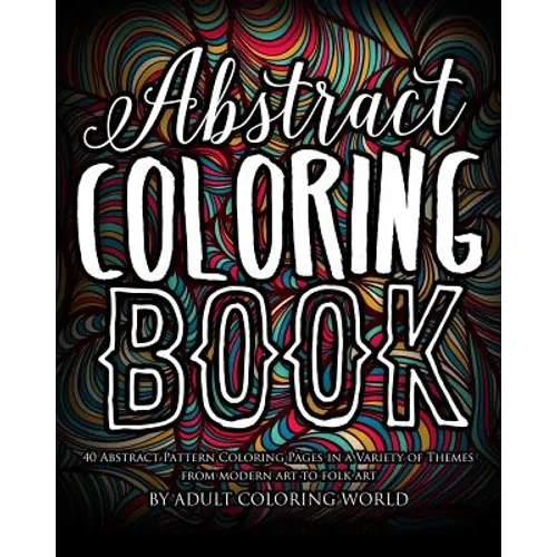 Abstract Coloring Book: 40 Abstract Pattern Coloring Pages in a Variety of Themes from Modern Art to Folk Art