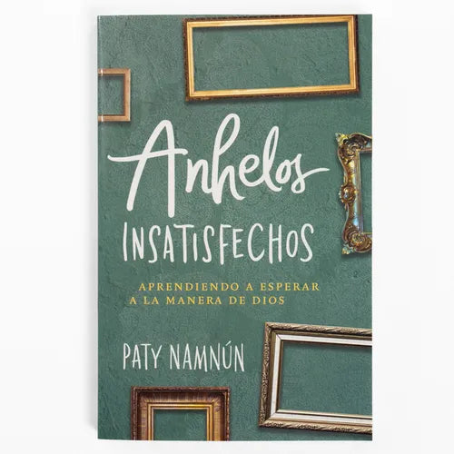 Anhelos Insatisfechos: Aprendiendo a Esperar a la Manera de Dios