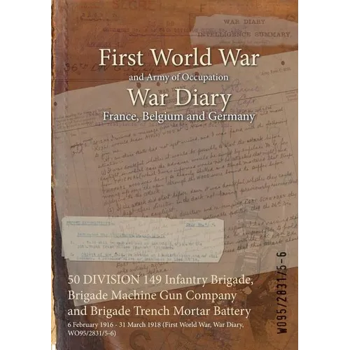 50 DIVISION 149 Infantry Brigade, Brigade Machine Gun Company and Brigade Trench Mortar Battery: 6 February 1916 - 31 March 1918 (First World War, War