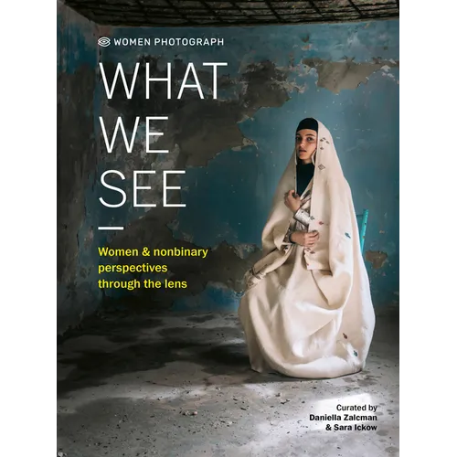 Women Photograph: What We See: Women and Nonbinary Perspectives Through the Lens