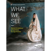 Women Photograph: What We See: Women and Nonbinary Perspectives Through the Lens