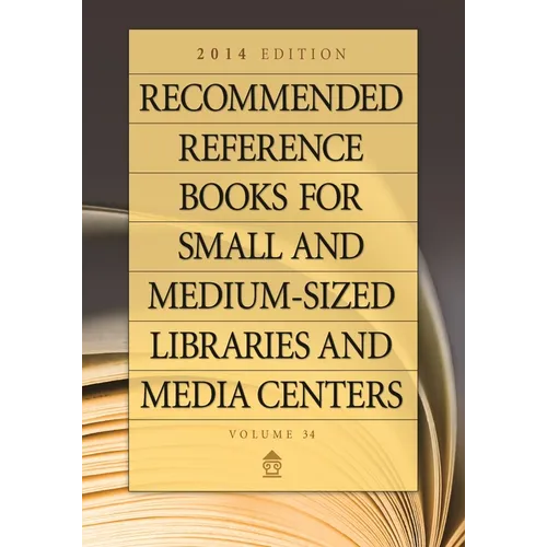 Recommended Reference Books for Small and Medium-Sized Libraries and Media Centers: 2014 Edition, Volume 34