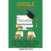 Google Classroom for Teachers (2020 and Beyond): A User Guide for Beginners to Master the Use of Google Classroom to Provide Students With an Engaging