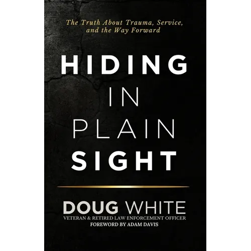 Hiding in Plain Sight: The Truth About Trauma, Service, and the Way Forward