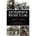 Sacramento Motorcycling: A Capital City Tradition