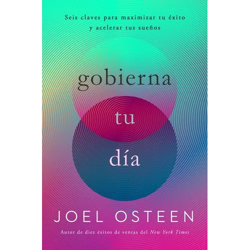 Gobierna tu día: Seis claves para maximizar tu éxito y acelerar tus sueños