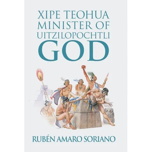 Xipe Teohua Minister of Uitzilopochtli God