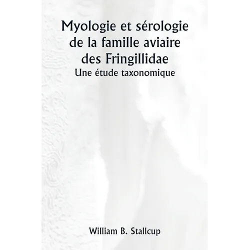 Myologie et sérologie de la famille aviaire des Fringillidae Une étude taxonomique