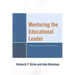 Mentoring the Educational Leader: A Practical Framework for Success