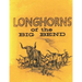 Longhorns of the Big Bend: Early Cattle Industry of the Big Bend Country of Texas