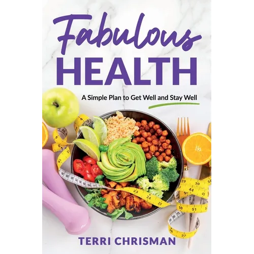 Fabulous Health: A Simple Plan To Get Well And Stay Well