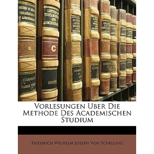 Vorlesungen Uber Die Methode Des Academischen Studium, Dritte Ausgabe