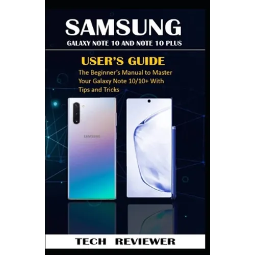 Samsung Galaxy Note 10 and Note 10 Plus User's Guide: The Beginner's Manual to Master Your Galaxy Note 10/10+ with Tips and Tricks
