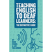Teaching English To Deaf Learners: The Definitive Guide: The Definitive Guide