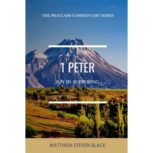 1 Peter (The Proclaim Commentary Series): Joy in Suffering