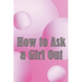 How to Ask a Girl Out: These tactics will enhance your confidence to ask a girl out.