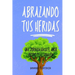 Abrazando tus Heridas: Una Jornada hacia el Amor Propio y la Sanación
