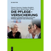 Die Pflegeversicherung: Handbuch Zur Begutachtung, Qualitätsprüfung, Beratung Und Fortbildung