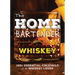 The Home Bartender: Whiskey: 100+ Essential Cocktails for the Whiskey Lover