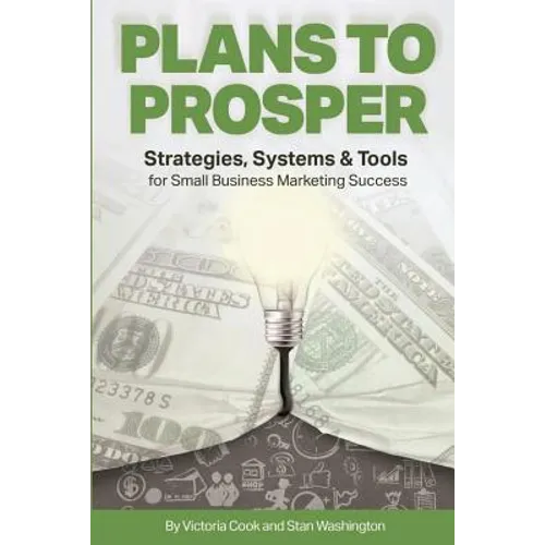 Plans to Prosper: Strategies, Systems and Tools for Small Business Marketing Success