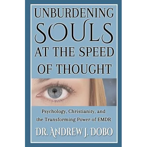 Unburdening Souls at the Speed of Thought: Psychology, Christianity, and the Transforming Power of EMDR