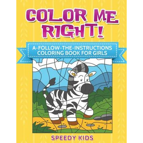 Color Me Right! A-Follow-the-Instructions Coloring Book for Girls