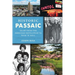 Historic Passaic: Tales from the American Revolution to Rock 'n' Roll