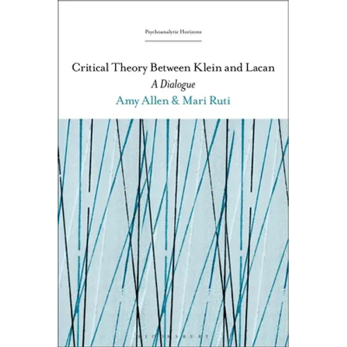 Critical Theory Between Klein and Lacan: A Dialogue