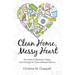 Clean Home, Messy Heart: Promises of Renewal, Hope, and Change for Overwhelmed Moms