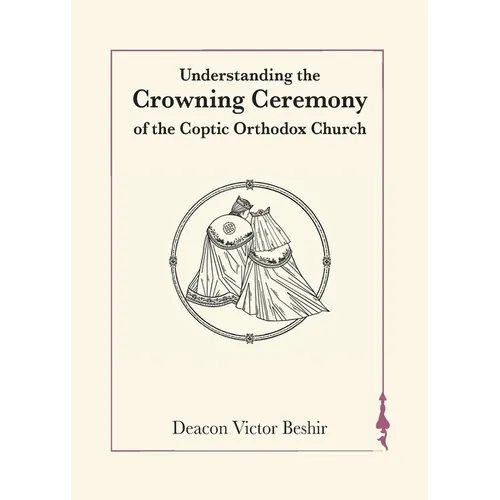 Understanding the Crowning Ceremony of the Coptic Orthodox Church
