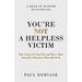You're Not a Helpless Victim: Take Control of Your Life and Don't Allow Yourself to Become a Miserable F*ck