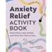 Anxiety Relief Activity Book: Draw, Paint, Color, Doodle, and Write Your Way to Calm